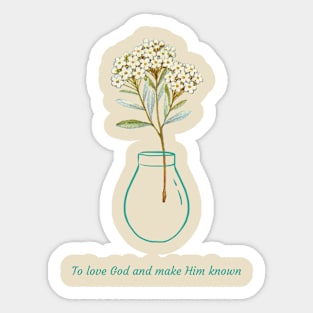 To love God and make Him known Sticker